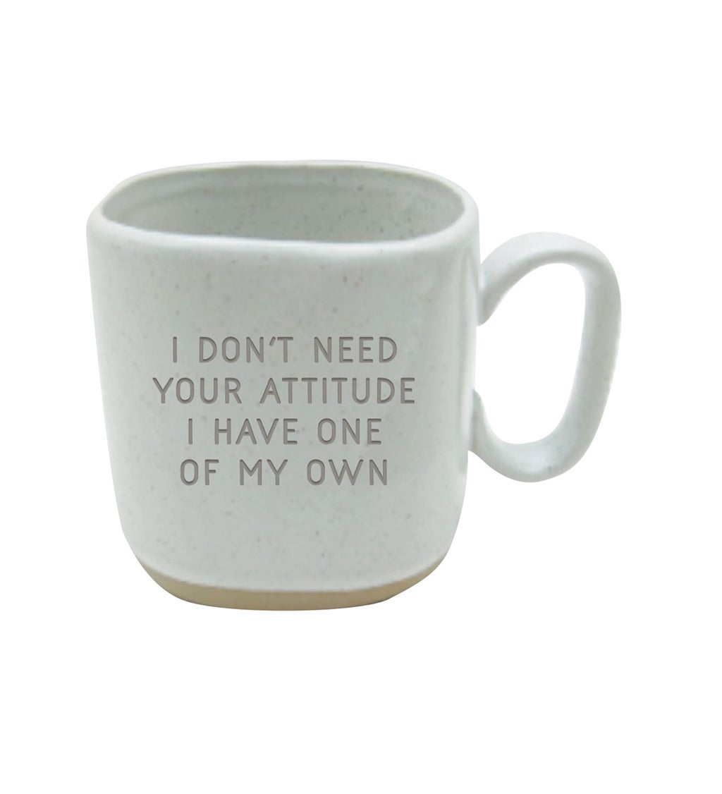 Ceramic Cup, 16 oz, with Stamped Saying, I Don't Need Your Attitude I Have One of My Own