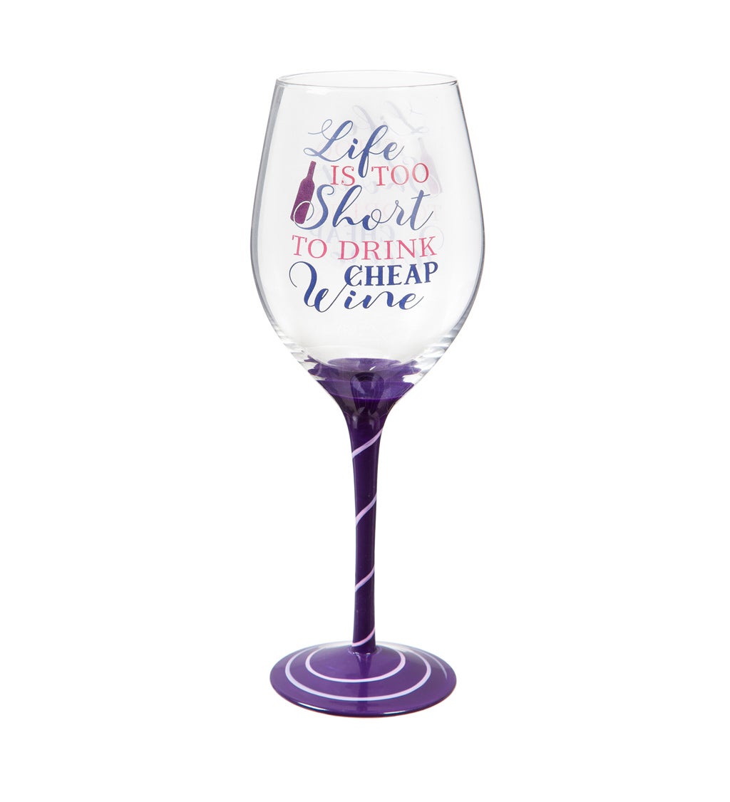 Wine Glass, 12 oz, Life is Too Short to Drink Cheap Wine